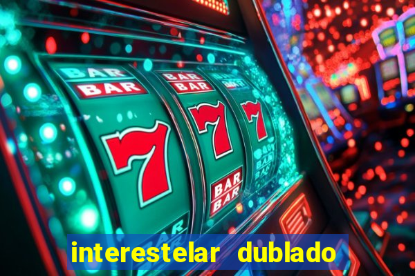 interestelar dublado 4k interestelar filme completo dublado 4k